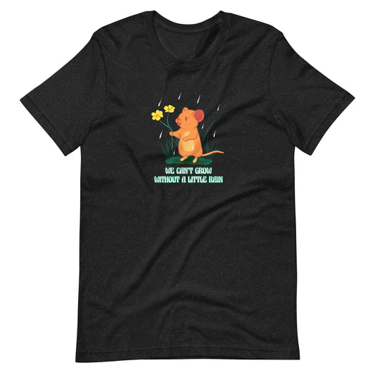 Can't Grow Without Rain Tshirt