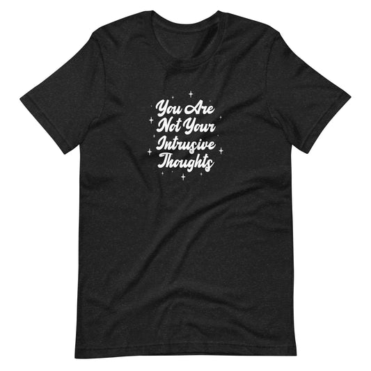 YOU ARE NOT YOUR INTRUSIVE THOUGHTS Tshirt